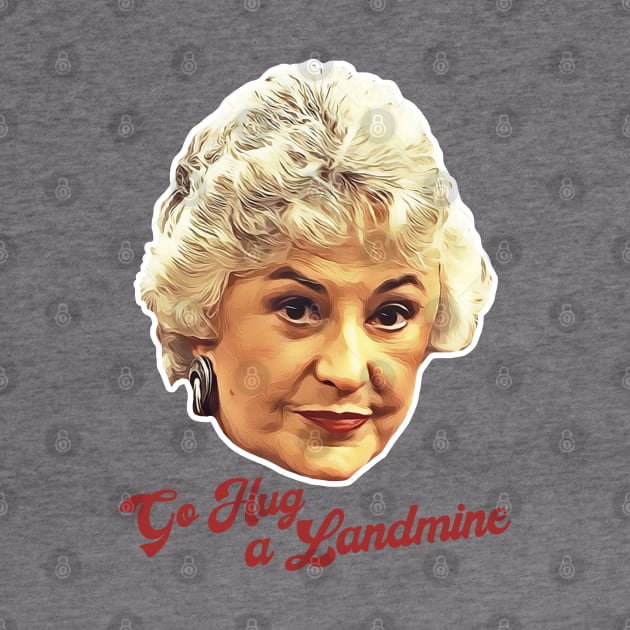 Dorothy Zbornak Go Hug a Landmine by darklordpug